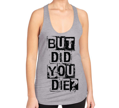 But Did You Die Ladies Tank